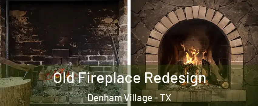 Old Fireplace Redesign Denham Village - TX