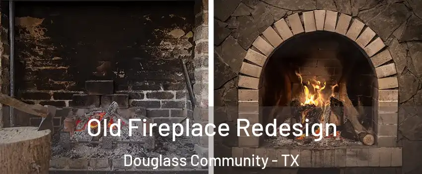 Old Fireplace Redesign Douglass Community - TX