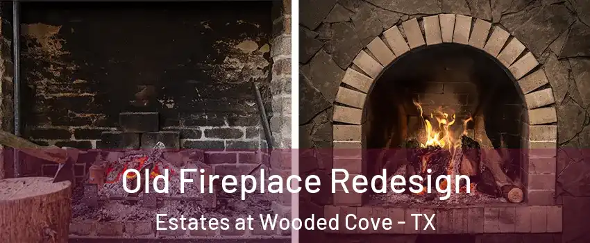 Old Fireplace Redesign Estates at Wooded Cove - TX