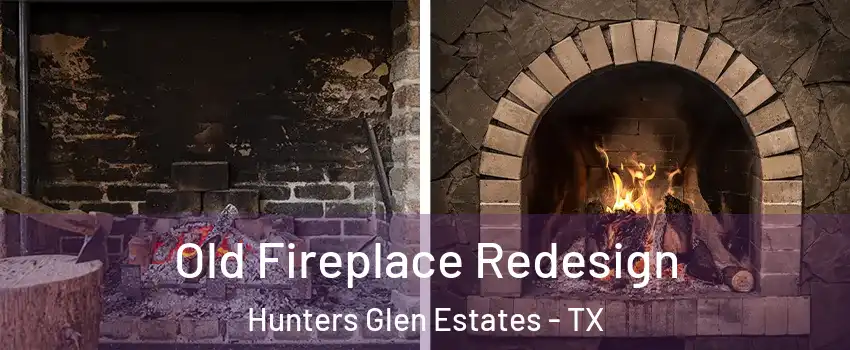 Old Fireplace Redesign Hunters Glen Estates - TX