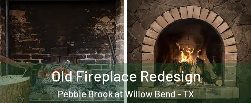 Old Fireplace Redesign Pebble Brook at Willow Bend - TX