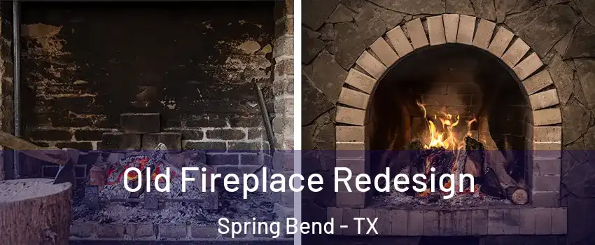 Old Fireplace Redesign Spring Bend - TX