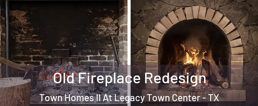 Old Fireplace Redesign Town Homes II At Legacy Town Center - TX