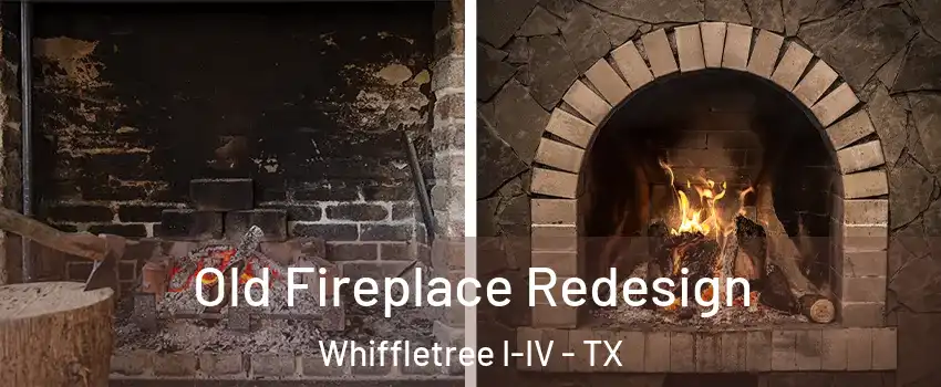 Old Fireplace Redesign Whiffletree I-IV - TX