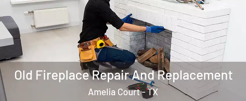 Old Fireplace Repair And Replacement Amelia Court - TX