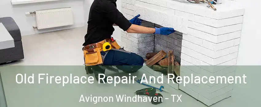 Old Fireplace Repair And Replacement Avignon Windhaven - TX