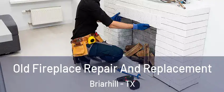 Old Fireplace Repair And Replacement Briarhill - TX