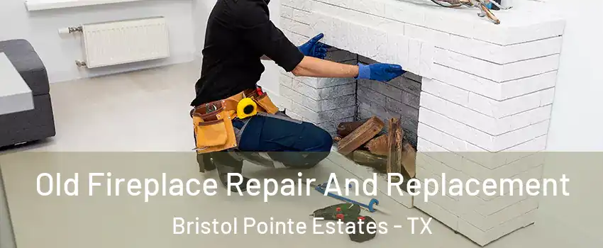 Old Fireplace Repair And Replacement Bristol Pointe Estates - TX