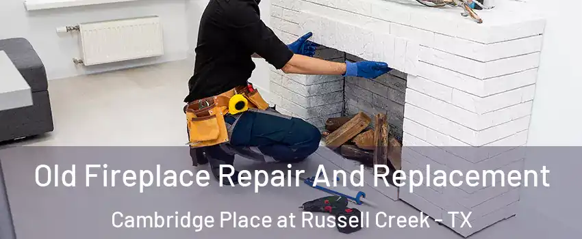 Old Fireplace Repair And Replacement Cambridge Place at Russell Creek - TX