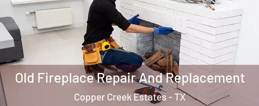 Old Fireplace Repair And Replacement Copper Creek Estates - TX