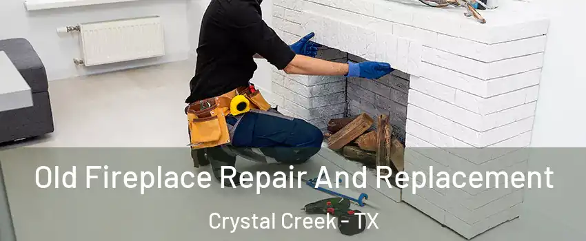 Old Fireplace Repair And Replacement Crystal Creek - TX