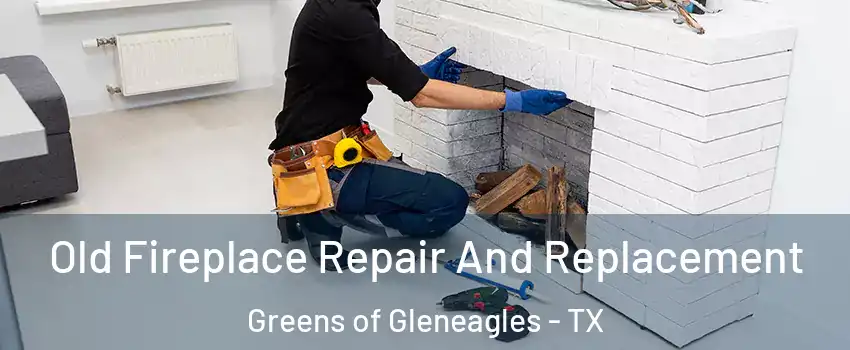 Old Fireplace Repair And Replacement Greens of Gleneagles - TX