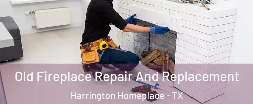 Old Fireplace Repair And Replacement Harrington Homeplace - TX