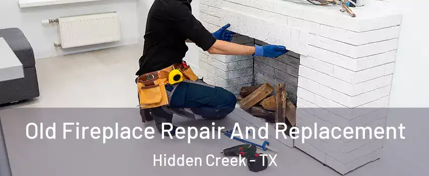 Old Fireplace Repair And Replacement Hidden Creek - TX