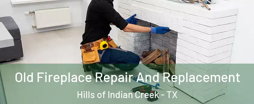 Old Fireplace Repair And Replacement Hills of Indian Creek - TX