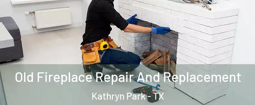 Old Fireplace Repair And Replacement Kathryn Park - TX