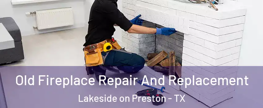 Old Fireplace Repair And Replacement Lakeside on Preston - TX