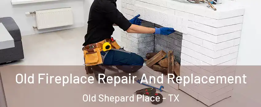 Old Fireplace Repair And Replacement Old Shepard Place - TX