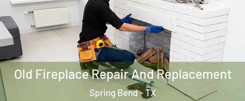 Old Fireplace Repair And Replacement Spring Bend - TX