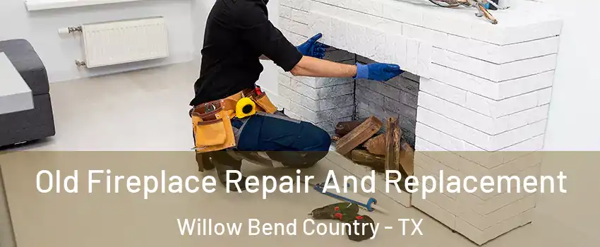 Old Fireplace Repair And Replacement Willow Bend Country - TX