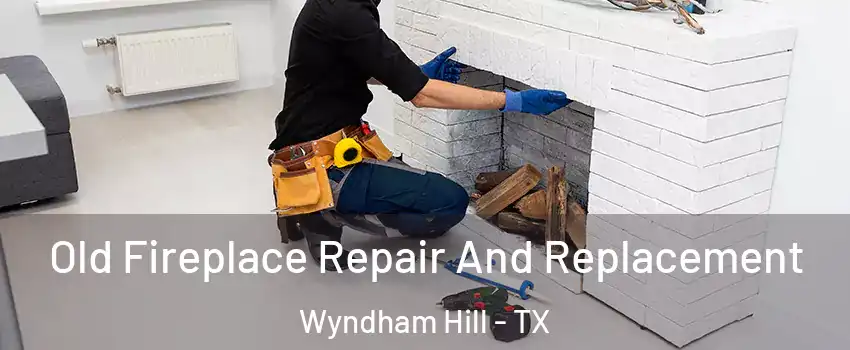 Old Fireplace Repair And Replacement Wyndham Hill - TX