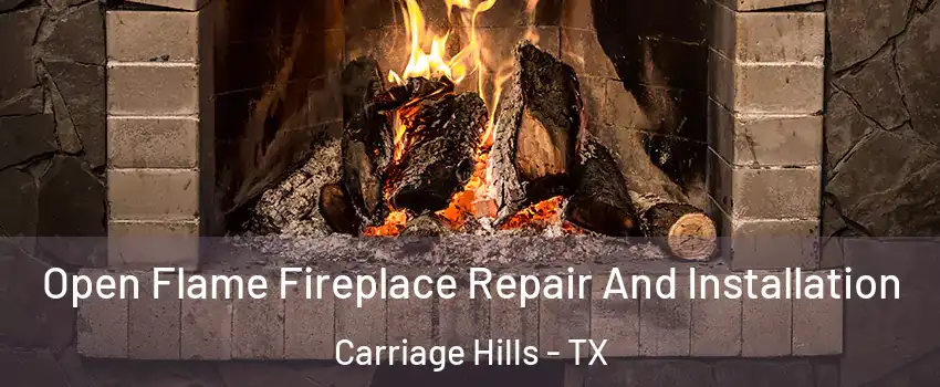 Open Flame Fireplace Repair And Installation Carriage Hills - TX