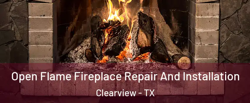 Open Flame Fireplace Repair And Installation Clearview - TX