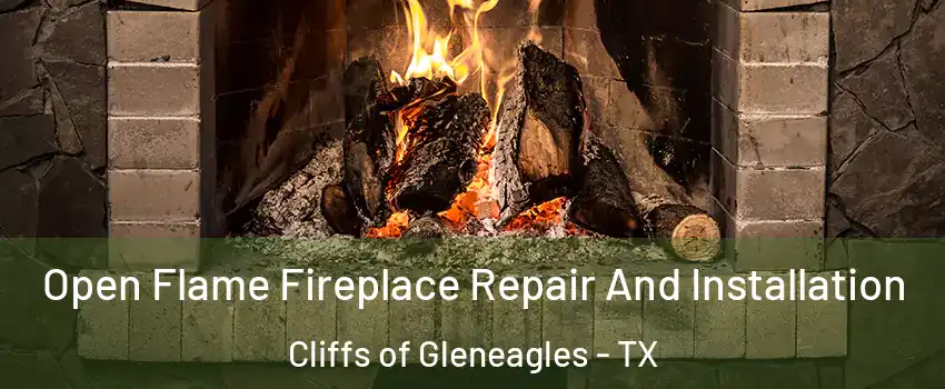 Open Flame Fireplace Repair And Installation Cliffs of Gleneagles - TX