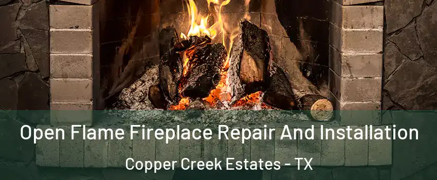 Open Flame Fireplace Repair And Installation Copper Creek Estates - TX