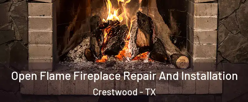 Open Flame Fireplace Repair And Installation Crestwood - TX