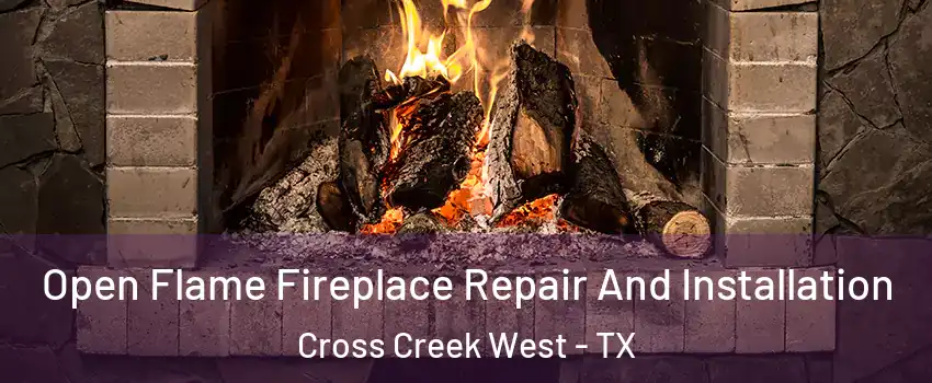 Open Flame Fireplace Repair And Installation Cross Creek West - TX