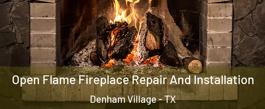 Open Flame Fireplace Repair And Installation Denham Village - TX