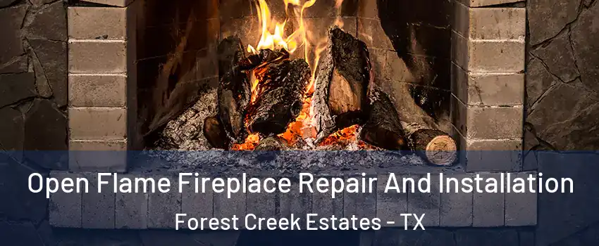 Open Flame Fireplace Repair And Installation Forest Creek Estates - TX