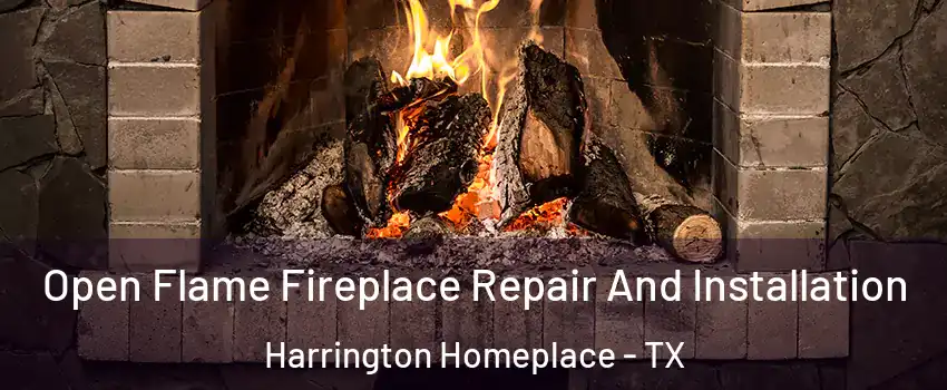 Open Flame Fireplace Repair And Installation Harrington Homeplace - TX