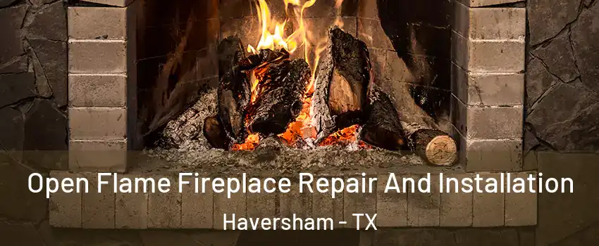 Open Flame Fireplace Repair And Installation Haversham - TX