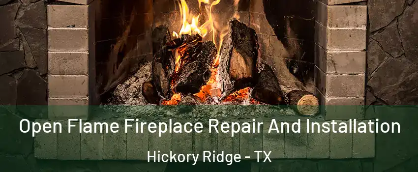 Open Flame Fireplace Repair And Installation Hickory Ridge - TX