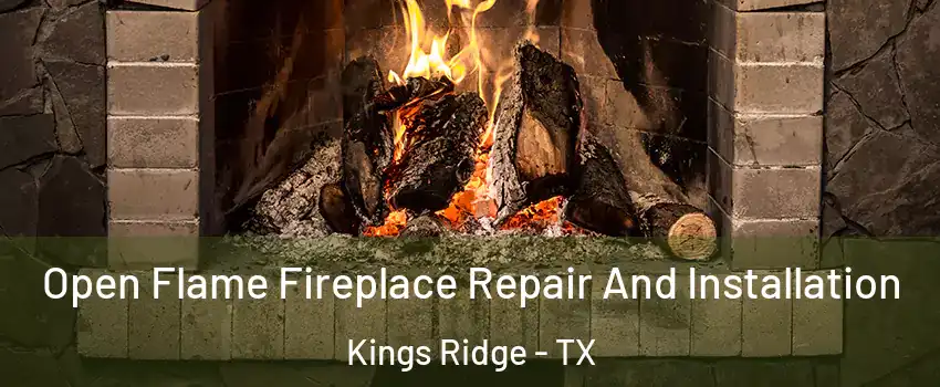 Open Flame Fireplace Repair And Installation Kings Ridge - TX