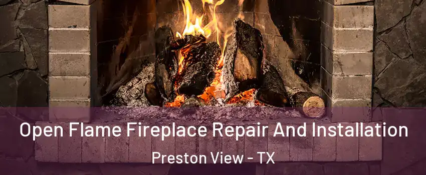 Open Flame Fireplace Repair And Installation Preston View - TX