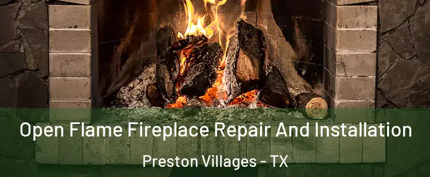 Open Flame Fireplace Repair And Installation Preston Villages - TX