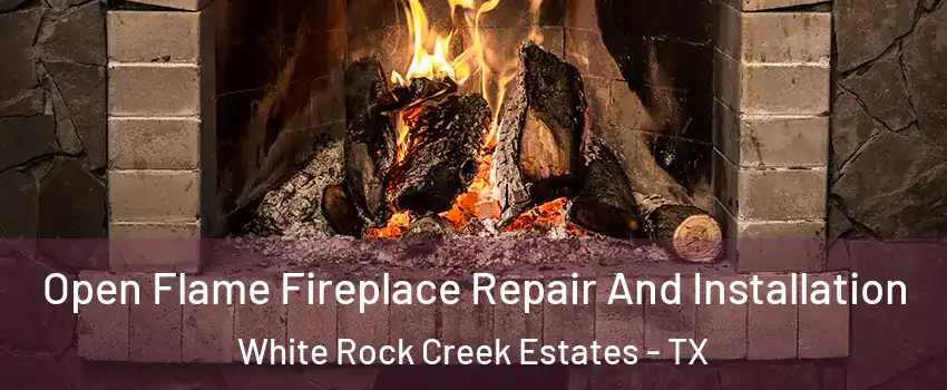 Open Flame Fireplace Repair And Installation White Rock Creek Estates - TX