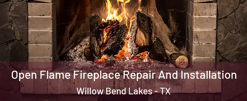 Open Flame Fireplace Repair And Installation Willow Bend Lakes - TX