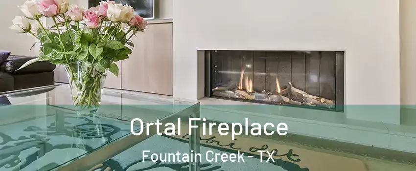 Ortal Fireplace Fountain Creek - TX