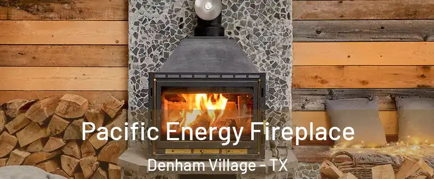 Pacific Energy Fireplace Denham Village - TX