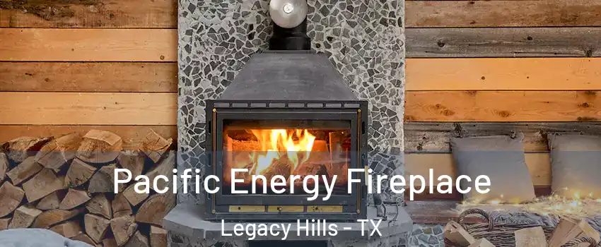 Pacific Energy Fireplace Legacy Hills - TX