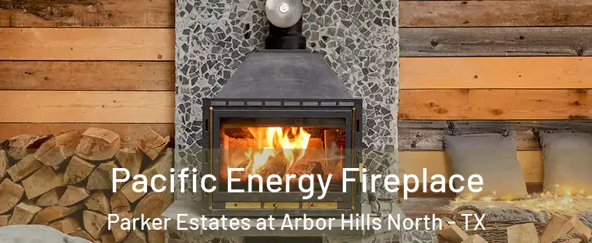 Pacific Energy Fireplace Parker Estates at Arbor Hills North - TX