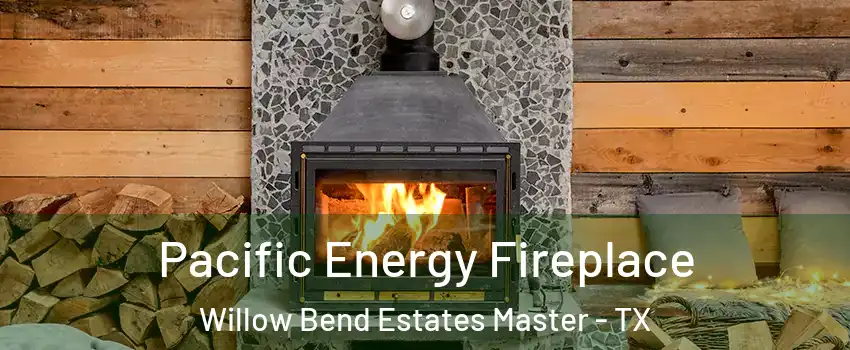 Pacific Energy Fireplace Willow Bend Estates Master - TX