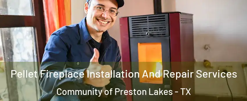 Pellet Fireplace Installation And Repair Services Community of Preston Lakes - TX