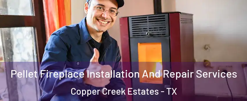 Pellet Fireplace Installation And Repair Services Copper Creek Estates - TX