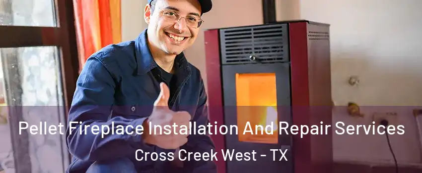 Pellet Fireplace Installation And Repair Services Cross Creek West - TX