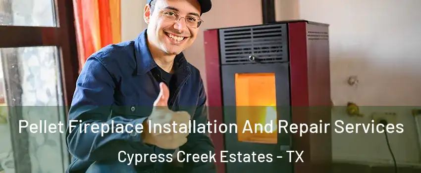 Pellet Fireplace Installation And Repair Services Cypress Creek Estates - TX